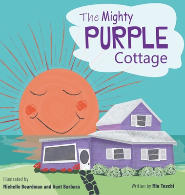 The Mighty Purple Cottage By Mia Toschi, Michelle Boardman (Illustrator) Cover Image