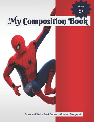 My Composition Book: SPIDERMAN Themed Draw and Write Composition Book for Kids (Kids Draw and Write Composition Book #14)
