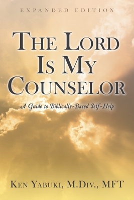 The Lord Is My Counselor: A Guide to Biblically-Based Self-Help By Ken Yabuki Cover Image