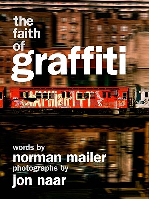 The Faith of Graffiti By Norman Mailer, Jon Naar Cover Image
