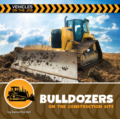 Bulldozers on the Construction Site (21st Century Beginning Library: Vehicles on the Job)