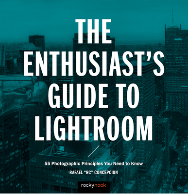 The Enthusiast's Guide to Lightroom: 55 Photographic Principles You Need to Know Cover Image