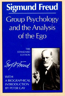 Group Psychology and the Analysis of the Ego (Complete Psychological Works of Sigmund Freud) By Sigmund Freud, James Strachey (General editor), Peter Gay (Introduction by) Cover Image
