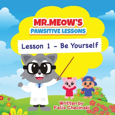Mr.Meow's Pawsitive Lessons: Lesson 1 - Be Yourself Cover Image