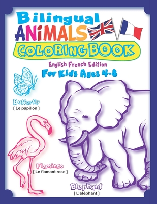 Bilingual Animals Coloring Book for Kids Ages 4-8 (English French Edition):  Learn French for Kids Workbook with 45 Realistic Animal as Seen in Nature:  (Paperback) | Malaprop's Bookstore/Cafe