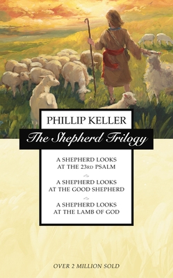 The Shepherd Trilogy: A Shepherd Looks at the 23rd Psalm, a Shepherd Looks at the Good Shepherd, a Shepherd Looks at the Lamb of God By W. Phillip Keller Cover Image