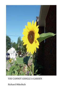 you cannot google a garden By Richard Mikolitch Cover Image