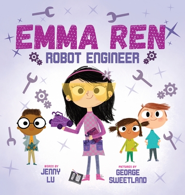 Emma Ren Robot Engineer: Fun and Educational STEM (science, technology, engineering, and math) Book for Kids By Jenny Lu, George Sweetland (Illustrator) Cover Image