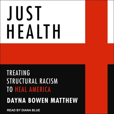 Just Health: Treating Structural Racism to Heal America By Dayna Bowen Matthew, Diana Blue (Read by) Cover Image