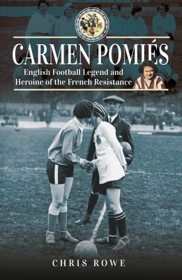 Carmen Pomiés: Football Legend and Heroine of the French Resistance By Chris Rowe Cover Image
