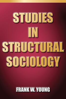 Studies In Structural Sociology By Frank W. Young Cover Image