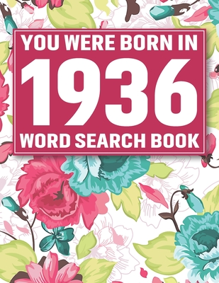 You Were Born In 1936: Word Search Book: Beautiful Floral Cover For Puzzles Fans With 1500+ Words & Solutions Cover Image