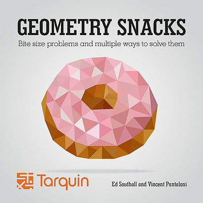 Geometry Snacks: Bite Size Problems and How to Solve Them Cover Image