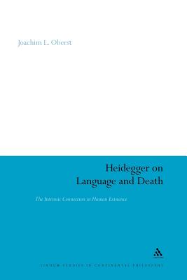 Heidegger on Language and Death: The Intrinsic Connection in Human Existence (Continuum Studies in Continental Philosophy #68) By Joachim L. Oberst Cover Image