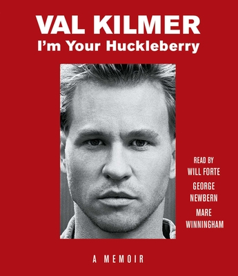I'm Your Huckleberry: A Memoir By Val Kilmer, Will Forte (Read by), George Newbern (Read by), Mare Winningham (Read by) Cover Image