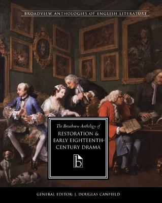 The Broadview Anthology of Restoration and Early Eighteenth-Century Drama (Broadview Literary Texts) By J. Douglas Canfield (Editor), Maja-Lisa Von Sneidern (Editor) Cover Image
