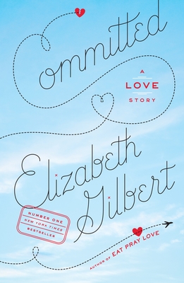 Committed: A Love Story By Elizabeth Gilbert Cover Image