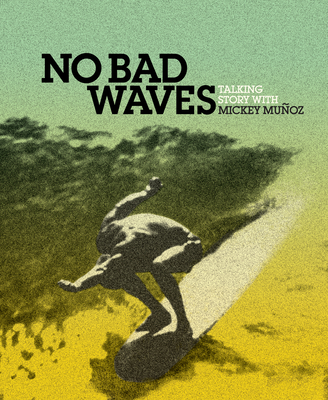 No Bad Waves: Talking Story with Mickey Munoz Cover Image