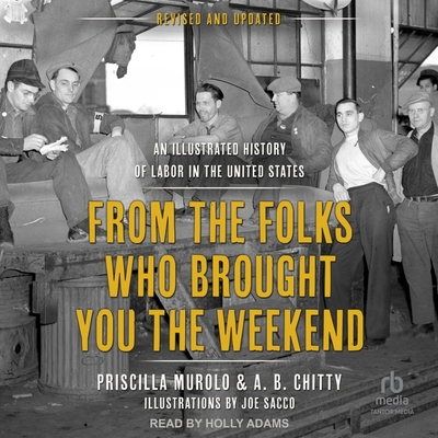 From the Folks Who Brought You the Weekend: An Illustrated History of Labor in the United States Cover Image