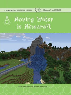 Moving Water in Minecraft: Engineering (21st Century Skills Innovation Library: Minecraft and Steam)