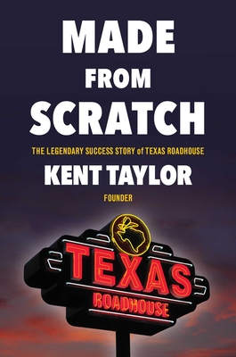 Made From Scratch: The Legendary Success Story of Texas Roadhouse Cover Image