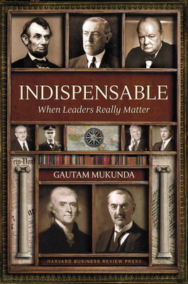 Indispensable: When Leaders Really Matter By Gautam Mukunda Cover Image