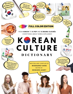 [FULL COLOR] KOREAN CULTURE DICTIONARY - From Kimchi To K-Pop a\nd K-Drama Clichés. Everything About Korea Explained! Cover Image