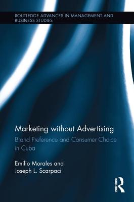 Marketing without Advertising: Brand Preference and Consumer Choice in Cuba (Routledge Advances in Management and Business Studies) Cover Image