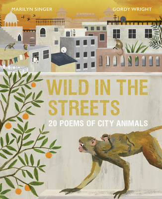 Wild in the Streets: 20 Poems of City Animals Cover Image