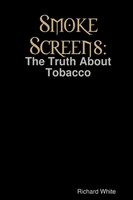 Smoke Screens: The Truth About Tobacco (Paperback)