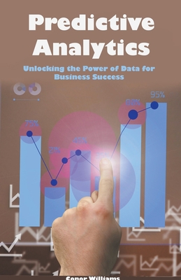 Predictive Analytics: Unlocking the Power of Data for Business Success Cover Image