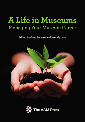A Life in Museums: Managing Your Museum Career