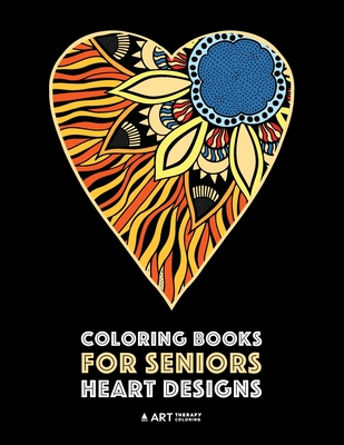 Coloring Books for Seniors: Heart Designs: Stress Relieving Hearts & Heart  Patterns; Art Therapy & Meditation Practice For Relaxation (Paperback)