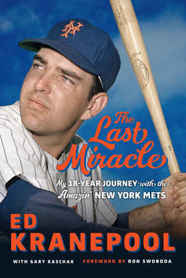The Last Miracle: My 18-Year Journey with the Amazin' New York Mets By Ed Kranepool, Gary Kaschak Cover Image