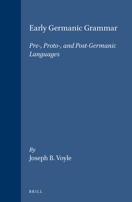 Early Germanic Grammar: Pre-, Proto-, and Post-Germanic Languages By Joseph Voyles Cover Image