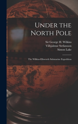 Under the North Pole: the Wilkins-Ellsworth Submarine Expedition Cover Image