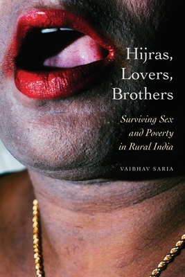 Hijras, Lovers, Brothers: Surviving Sex and Poverty in Rural India (Thinking from Elsewhere) By Vaibhav Saria Cover Image