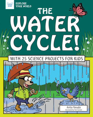 The Water Cycle!: With 25 Science Projects for Kids (Explore Your World)