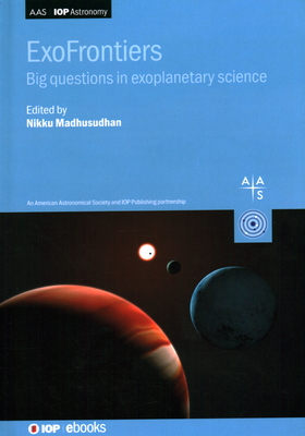 Exofrontiers: Big Questions in Exoplanetary Science By Nikku Madhusudhan Cover Image