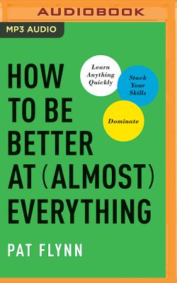 How to Be Better at Almost Everything: Learn Anything Quickly, Stack Your Skills, Dominate Cover Image