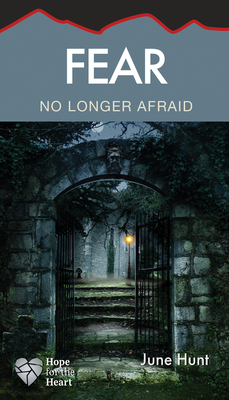 Fear: No Longer Afraid (Hope for the Heart) By June Hunt Cover Image