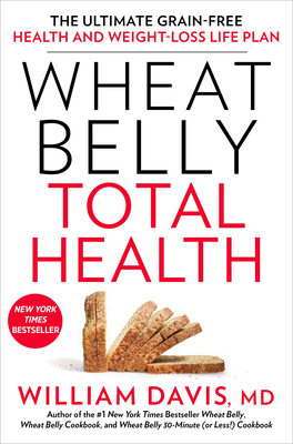 Wheat Belly Total Health: The Ultimate Grain-Free Health and Weight-Loss Life Plan Cover Image