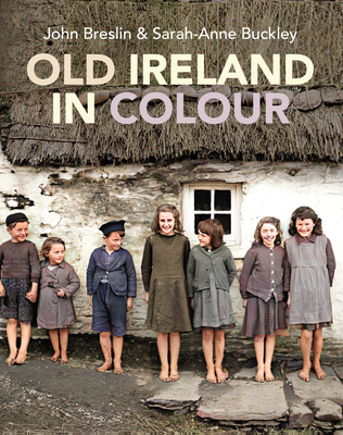 Old Ireland in Colour By Sarah-Anne Buckley, John Breslin Cover Image