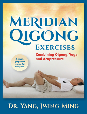 Meridian Qigong Exercises: Combining Qigong, Yoga, & Acupressure Cover Image