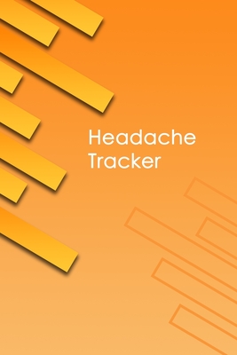 Headache Tracker: Professional Detailed Log Book for all your Migraines and Severe Headaches - Tracking headache triggers, symptoms and Cover Image