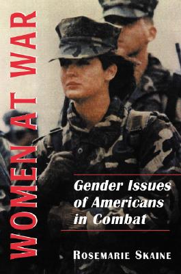Women at War: Gender Issues of Americans in Combat By Rosemarie Skaine Cover Image