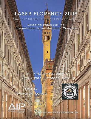 Laser Florence: A Gallery Through the Laser Medicine World: Selected Papers at the International Laser Medicine Congress, Firenze, Ita (AIP Conference Proceedings (Numbered) #1226) Cover Image