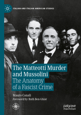 The Matteotti Murder and Mussolini: The Anatomy of a Fascist Crime (Italian and Italian American Studies)