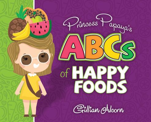 Princess Papaya's ABCs of Happy Foods Cover Image