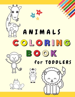 Download Animals Coloring Book For Toddlers My First Coloring Book With Adorable Animals Fun And Educational Coloring Pages For Kids Ages 1 3 Toddler Time Paperback University Press Books Berkeley